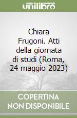 Chiara Frugoni. Atti della giornata di studi (Roma, 24 maggio 2023)