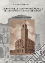 Architettura e scultura monumentale del ventennio a Taranto e provincia. Ediz. illustrata libro