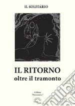 Il ritorno. Oltre il tramonto