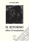 Il ritorno. Oltre il tramonto libro