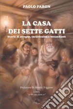 La casa dei sette gatti. Storie di streghe, incantesimi e benandanti libro