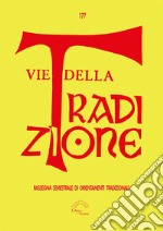 Vie della tradizione. Rassegna semestrale di orientamenti tradizionali (2019). Vol. 177 libro