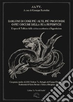 Barlumi di cose più alte, più profonde o più oscure della sua superficie. L'opera di Tolkien dalla critica accademica al legendarium