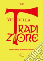 Vie della tradizione. Rassegna semestrale di orientamenti tradizionali (2020). Vol. 178-179 libro