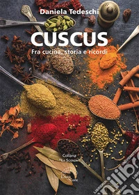 Cuscus. Fra cucina, storia e ricordi