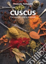 Cuscus. Fra cucina, storia e ricordi