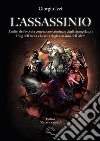 L'assassinio. Analisi dell'evoluta concezione criminale degli strangolatori Thug dell'India e la setta degli Assassini dell'Islam libro