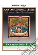 Ignis cova sotto le ceneri. Julius Evola, Arturo Reghini e l'imperialismo pagano