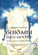 Guidami luce gentile. Fede e ragione in J. R. R. Tolkien