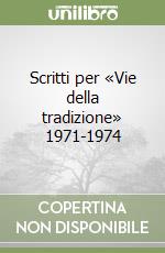 Scritti per «Vie della tradizione» 1971-1974 libro