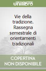 Vie della tradizione. Rassegna semestrale di orientamenti tradizionali libro
