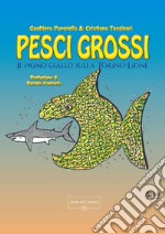 Pesci grossi. Il primo giallo sulla Torino-Lione libro