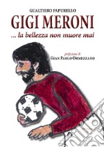 Gigi Meroni... La bellezza non muore mai libro