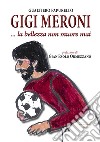 Gigi Meroni... La bellezza non muore mai libro