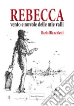 Rebecca. Vento e nuvole delle mie valli libro