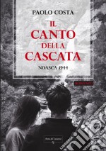 Il canto della cascata. Noasca 1944 libro