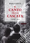 Il canto della cascata. Noasca 1944 libro di Costa Paolo