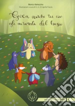 Gioca anche tu con gli animali del bosco. Ediz. illustrata libro