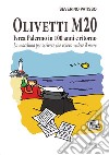 Olivetti M20. Ivrea Palermo in 100 anni e ritorno. La macchina per scrivere che voleva vedere il mare libro