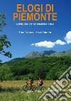 Elogi di Piemonte. 62 itinerari per esploratori a pedali libro di Farina Toni