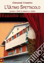 L'ultimo spettacolo. Quando a Ciriè si andava al cinema. Nuova ediz.