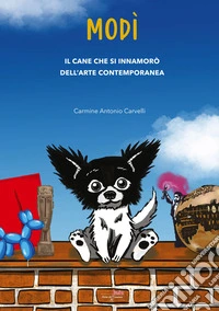 Modì. Il cane che si innamorò dell'arte contemporanea. Nuova ediz. libro