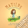 Matilde, la bambina che seminava libri. Ediz. illustrata libro