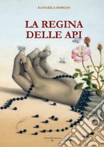 La regina delle api. Ediz. illustrata