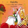 Violetta, l'eroina del Carnevale di Ivrea. Con Contenuto digitale per download e accesso on line libro di Ramazzina Monica