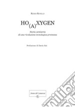 Ho(a)xygen. Storia semiseria di una rivoluzione tecnologica promessa libro