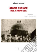 Storie curiose del Canavese. Ediz. integrale libro