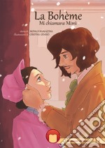 La Bohème. Mi chiamano Mimì. Ediz. illustrata. Con espansione online libro