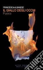 Fuoco. Il giallo degli occhi libro