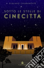 Sotto le stelle di Cinecittà libro