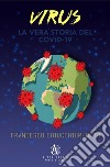 Virus. La vera storia del Covid-19 libro di Chiucchiurlotto Francesco