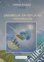 Grisabella FA-VO-LA-RE. Fantastrocche. Ediz. per la scuola libro