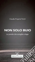 Non solo buio. La parola che scioglie e lega