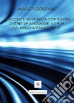 Percorso e guida nella costituzione di Start Up innovative in Italia e a livello internazionale libro