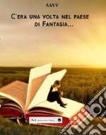 C'era una volta nel paese di Fantasia... libro