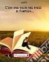 C'era una volta nel paese di Fantasia... libro di Carocci M. (cur.)