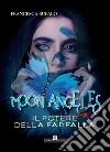 Moon Angeles. Il potere della farfalla libro