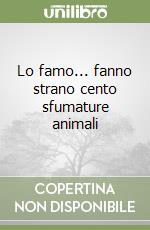 Lo famo... fanno strano cento sfumature animali