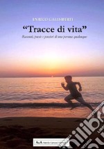 «Tracce di vita». Racconti, poesie e pensieri di una persona qualunque