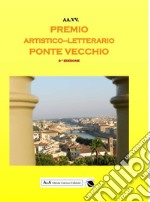 9° concorso artistico letterario nazionale «Ponte Vecchio». Antologia del Premio libro