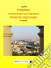 9° concorso artistico letterario nazionale «Ponte Vecchio». Antologia del Premio libro