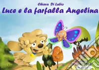 Luce e la farfalla Angelina. Ediz. per la scuola libro