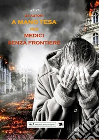 A mano tesa per Medici senza Frontiere libro