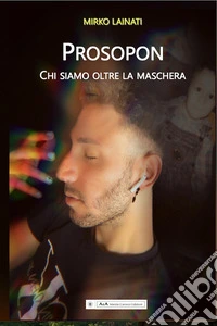 Prosopon. Chi siamo oltre la maschera libro