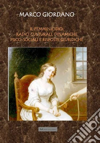 Il femminicidio: radici culturali, dinamiche psico-sociali e risposte giuridiche. Una prospettiva multidisciplinare