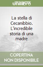 La stella di Cecanibbio. L'incredibile storia di una madre libro